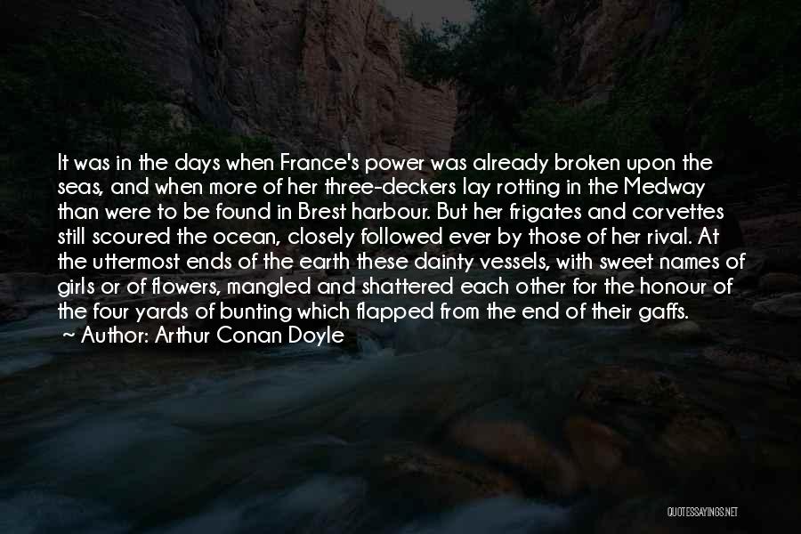 Arthur Conan Doyle Quotes: It Was In The Days When France's Power Was Already Broken Upon The Seas, And When More Of Her Three-deckers