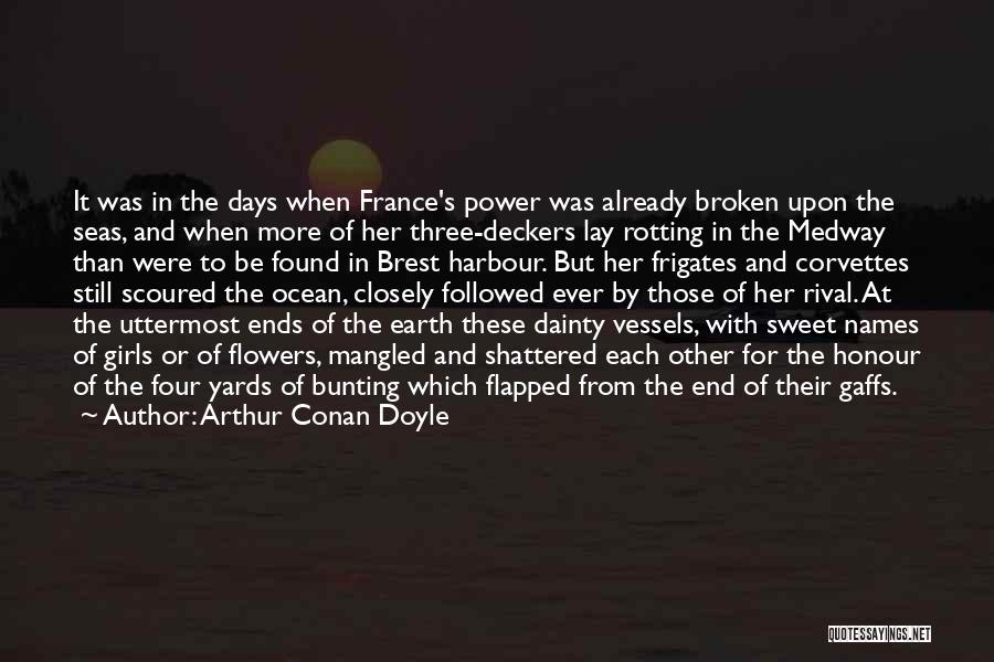 Arthur Conan Doyle Quotes: It Was In The Days When France's Power Was Already Broken Upon The Seas, And When More Of Her Three-deckers