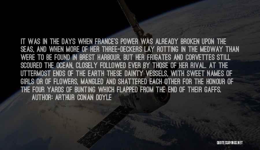 Arthur Conan Doyle Quotes: It Was In The Days When France's Power Was Already Broken Upon The Seas, And When More Of Her Three-deckers