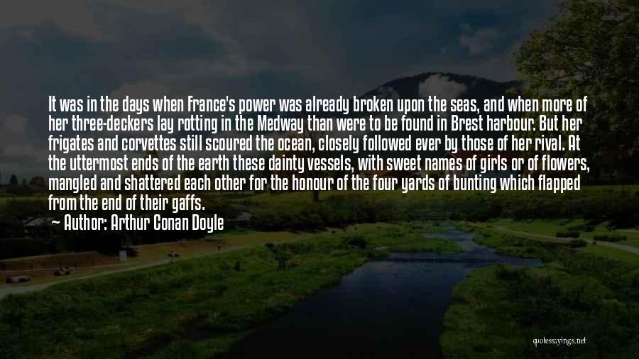 Arthur Conan Doyle Quotes: It Was In The Days When France's Power Was Already Broken Upon The Seas, And When More Of Her Three-deckers