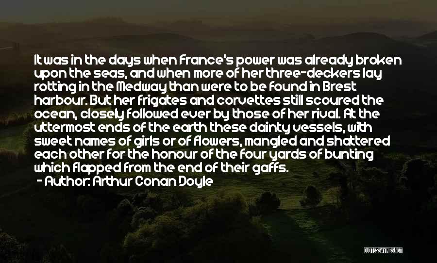 Arthur Conan Doyle Quotes: It Was In The Days When France's Power Was Already Broken Upon The Seas, And When More Of Her Three-deckers