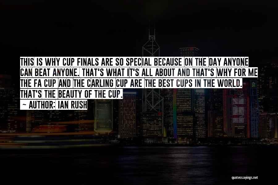 Ian Rush Quotes: This Is Why Cup Finals Are So Special Because On The Day Anyone Can Beat Anyone. That's What It's All