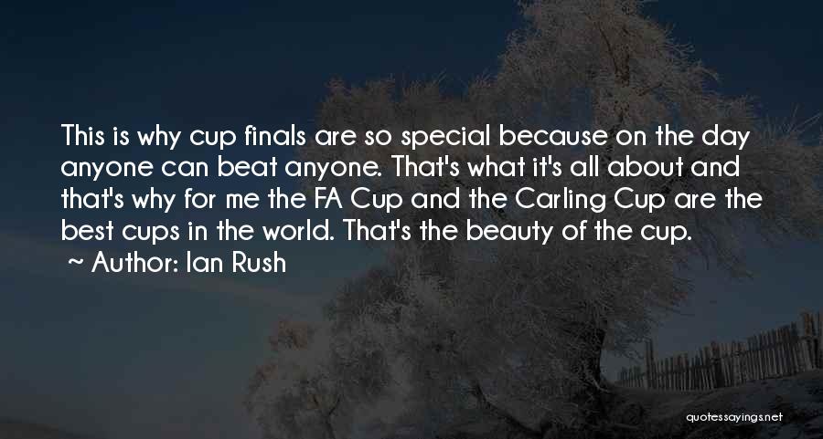 Ian Rush Quotes: This Is Why Cup Finals Are So Special Because On The Day Anyone Can Beat Anyone. That's What It's All