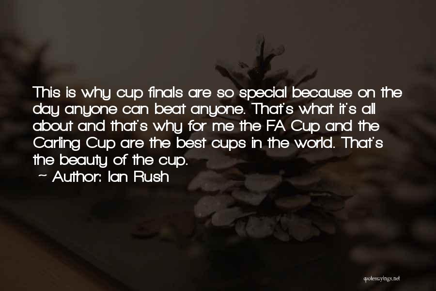 Ian Rush Quotes: This Is Why Cup Finals Are So Special Because On The Day Anyone Can Beat Anyone. That's What It's All