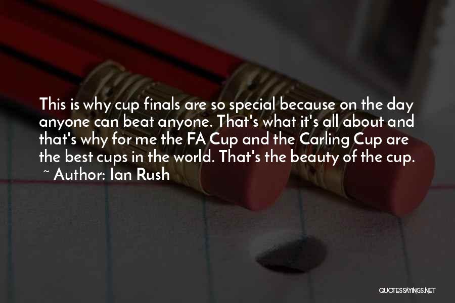 Ian Rush Quotes: This Is Why Cup Finals Are So Special Because On The Day Anyone Can Beat Anyone. That's What It's All