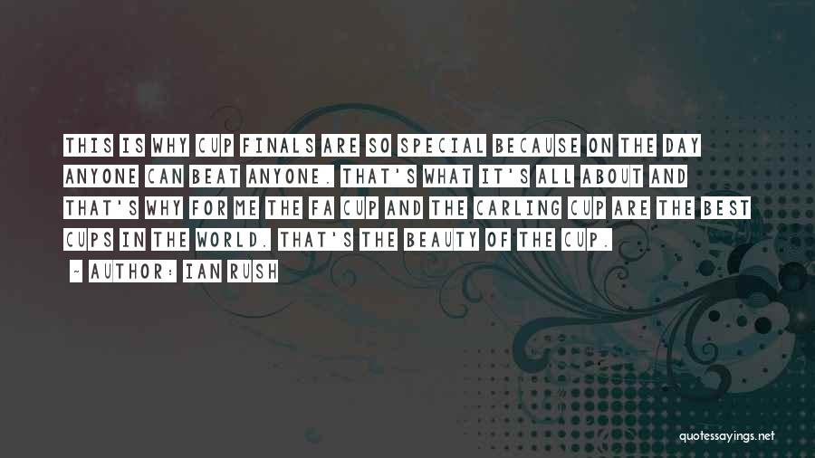 Ian Rush Quotes: This Is Why Cup Finals Are So Special Because On The Day Anyone Can Beat Anyone. That's What It's All