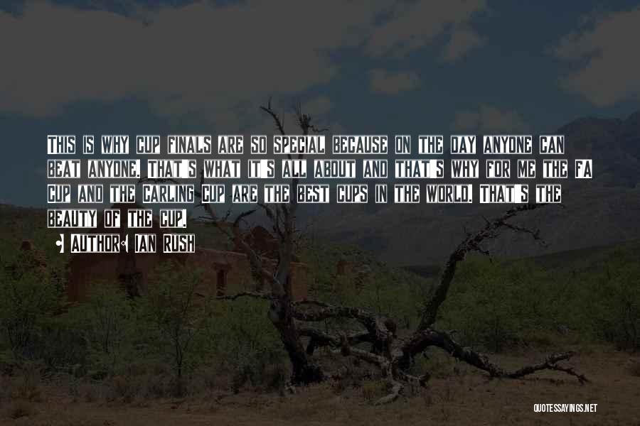Ian Rush Quotes: This Is Why Cup Finals Are So Special Because On The Day Anyone Can Beat Anyone. That's What It's All