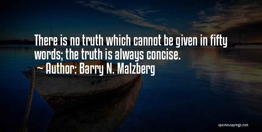Barry N. Malzberg Quotes: There Is No Truth Which Cannot Be Given In Fifty Words; The Truth Is Always Concise.