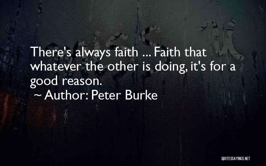 Peter Burke Quotes: There's Always Faith ... Faith That Whatever The Other Is Doing, It's For A Good Reason.