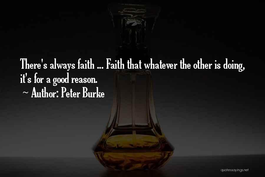 Peter Burke Quotes: There's Always Faith ... Faith That Whatever The Other Is Doing, It's For A Good Reason.