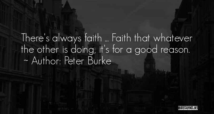 Peter Burke Quotes: There's Always Faith ... Faith That Whatever The Other Is Doing, It's For A Good Reason.