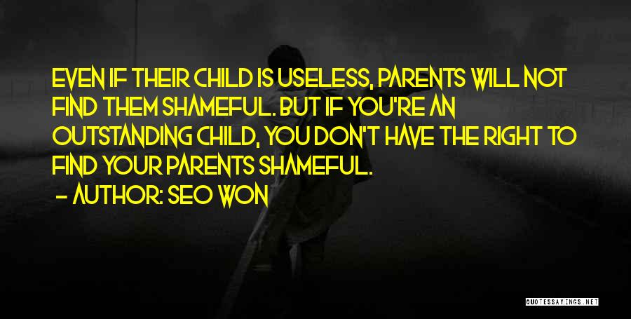 Seo Won Quotes: Even If Their Child Is Useless, Parents Will Not Find Them Shameful. But If You're An Outstanding Child, You Don't