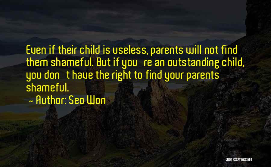 Seo Won Quotes: Even If Their Child Is Useless, Parents Will Not Find Them Shameful. But If You're An Outstanding Child, You Don't