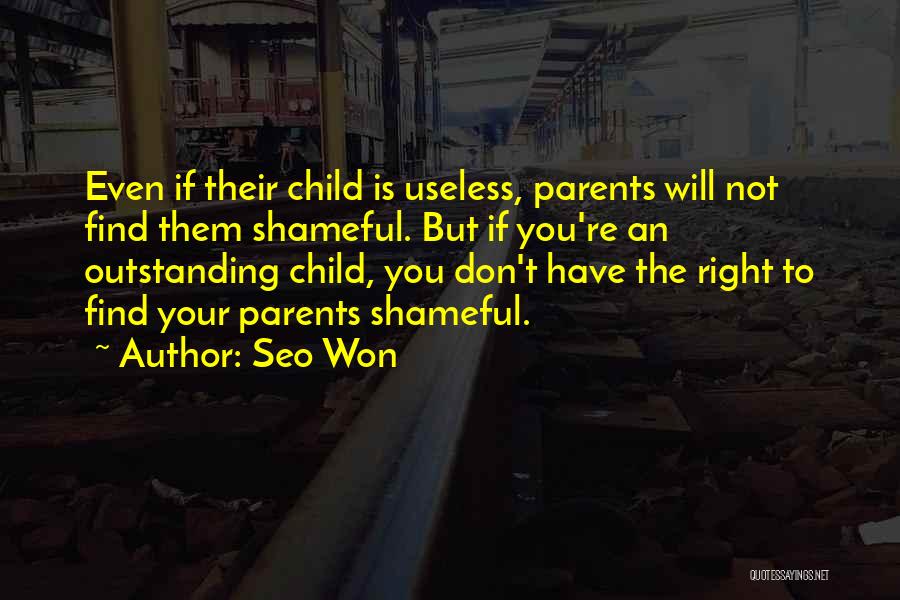 Seo Won Quotes: Even If Their Child Is Useless, Parents Will Not Find Them Shameful. But If You're An Outstanding Child, You Don't