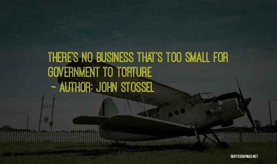 John Stossel Quotes: There's No Business That's Too Small For Government To Torture