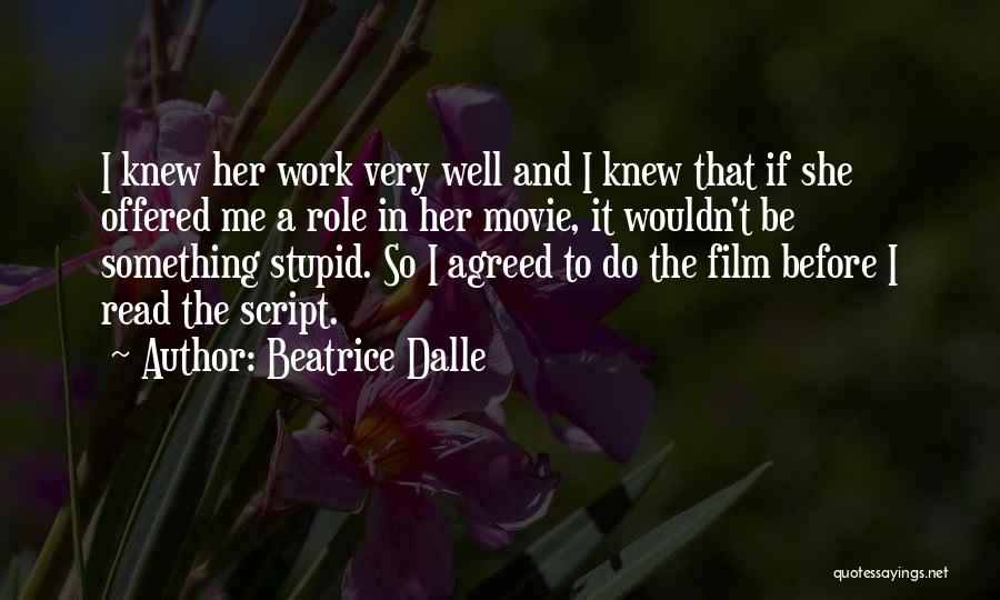 Beatrice Dalle Quotes: I Knew Her Work Very Well And I Knew That If She Offered Me A Role In Her Movie, It