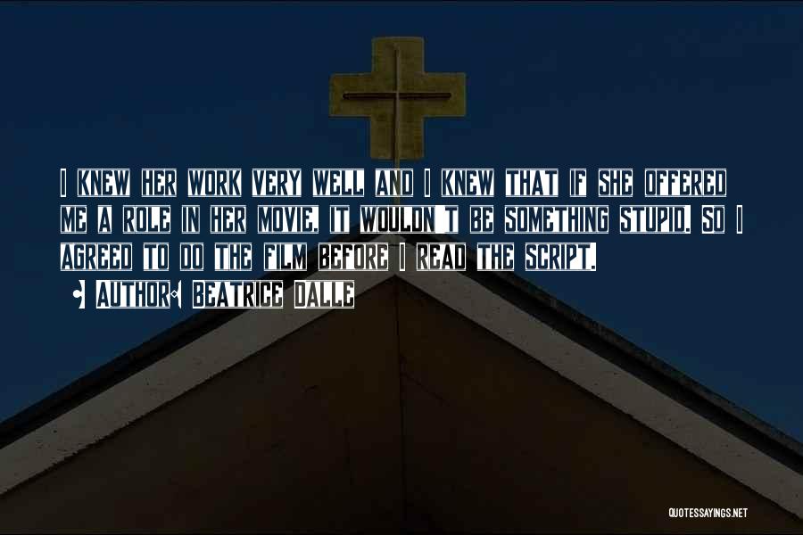 Beatrice Dalle Quotes: I Knew Her Work Very Well And I Knew That If She Offered Me A Role In Her Movie, It