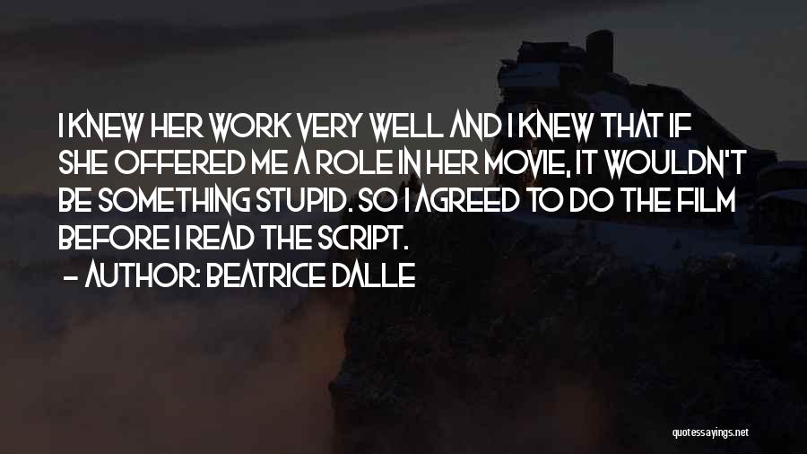 Beatrice Dalle Quotes: I Knew Her Work Very Well And I Knew That If She Offered Me A Role In Her Movie, It