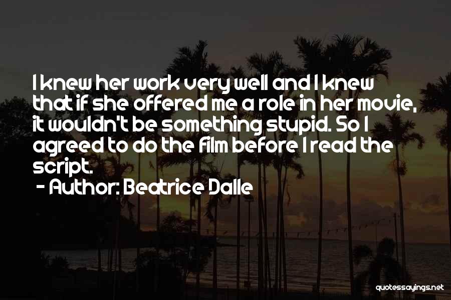 Beatrice Dalle Quotes: I Knew Her Work Very Well And I Knew That If She Offered Me A Role In Her Movie, It