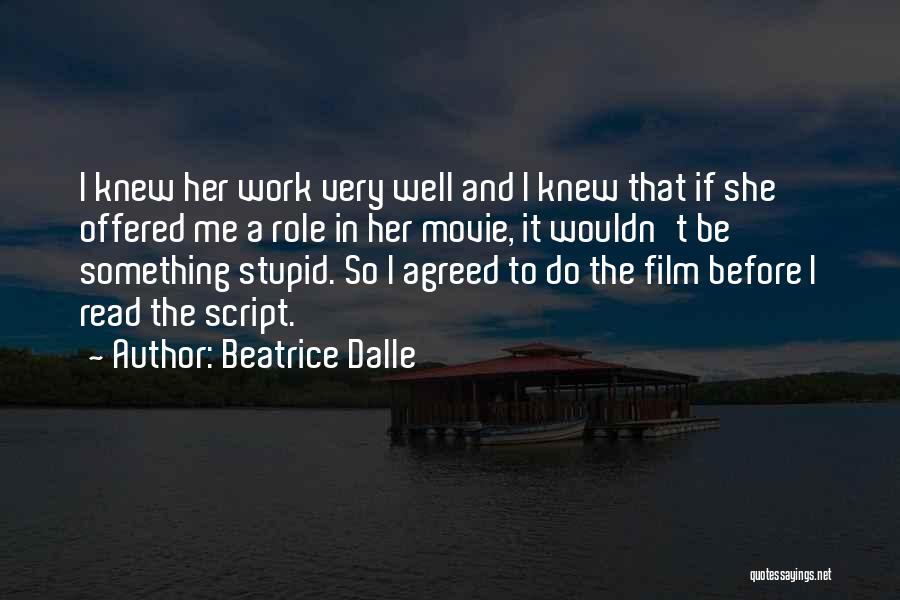 Beatrice Dalle Quotes: I Knew Her Work Very Well And I Knew That If She Offered Me A Role In Her Movie, It