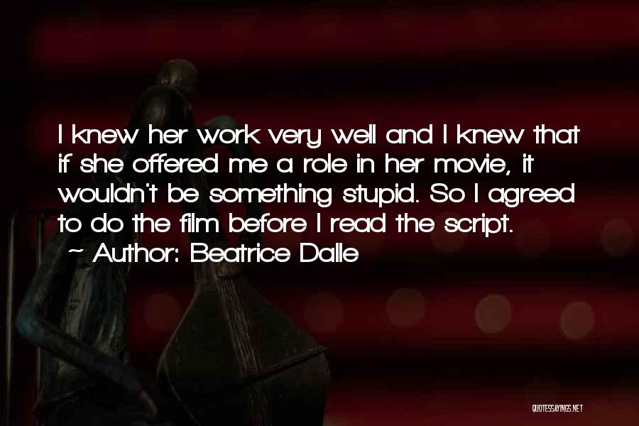 Beatrice Dalle Quotes: I Knew Her Work Very Well And I Knew That If She Offered Me A Role In Her Movie, It