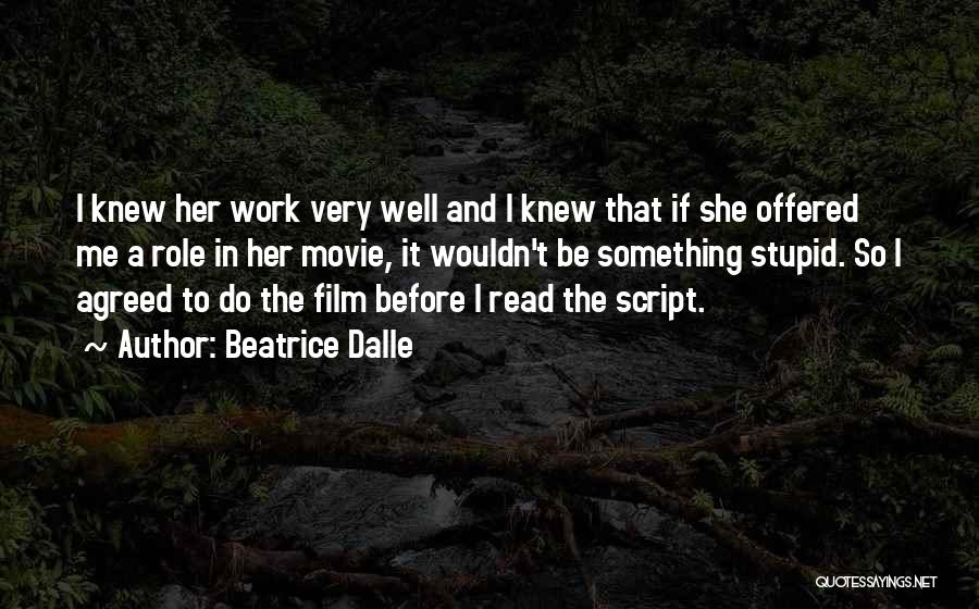 Beatrice Dalle Quotes: I Knew Her Work Very Well And I Knew That If She Offered Me A Role In Her Movie, It