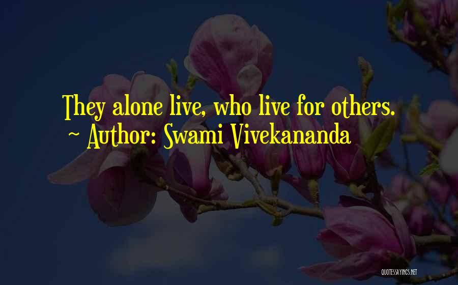 Swami Vivekananda Quotes: They Alone Live, Who Live For Others.