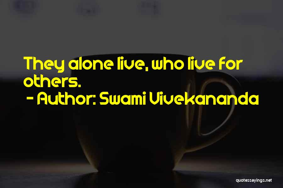 Swami Vivekananda Quotes: They Alone Live, Who Live For Others.