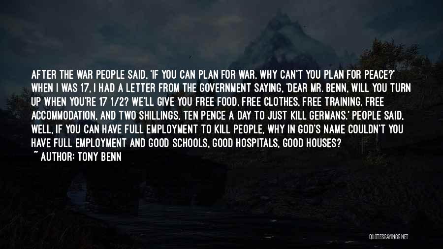 Tony Benn Quotes: After The War People Said, 'if You Can Plan For War, Why Can't You Plan For Peace?' When I Was