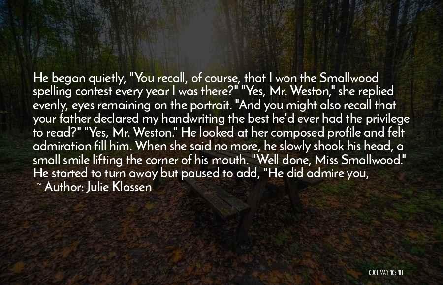 Julie Klassen Quotes: He Began Quietly, You Recall, Of Course, That I Won The Smallwood Spelling Contest Every Year I Was There? Yes,