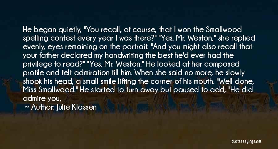 Julie Klassen Quotes: He Began Quietly, You Recall, Of Course, That I Won The Smallwood Spelling Contest Every Year I Was There? Yes,