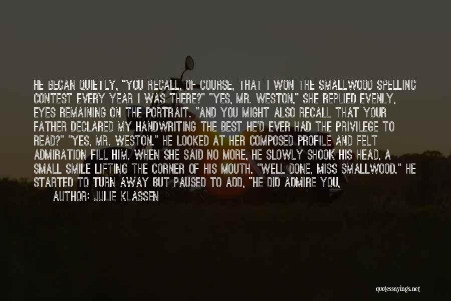 Julie Klassen Quotes: He Began Quietly, You Recall, Of Course, That I Won The Smallwood Spelling Contest Every Year I Was There? Yes,