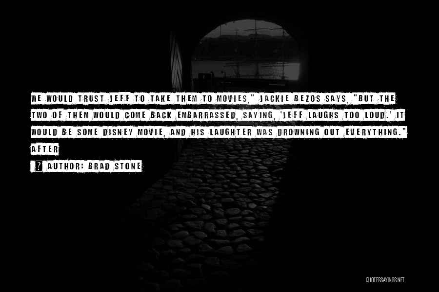Brad Stone Quotes: We Would Trust Jeff To Take Them To Movies, Jackie Bezos Says, But The Two Of Them Would Come Back