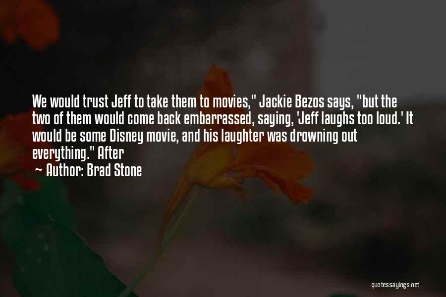 Brad Stone Quotes: We Would Trust Jeff To Take Them To Movies, Jackie Bezos Says, But The Two Of Them Would Come Back