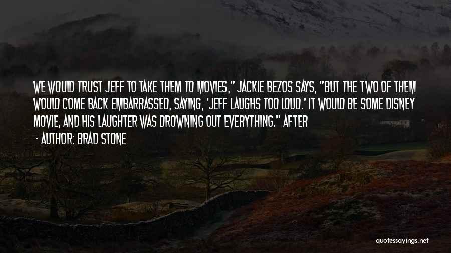 Brad Stone Quotes: We Would Trust Jeff To Take Them To Movies, Jackie Bezos Says, But The Two Of Them Would Come Back