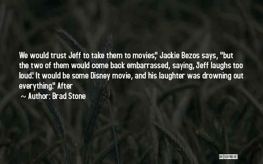 Brad Stone Quotes: We Would Trust Jeff To Take Them To Movies, Jackie Bezos Says, But The Two Of Them Would Come Back