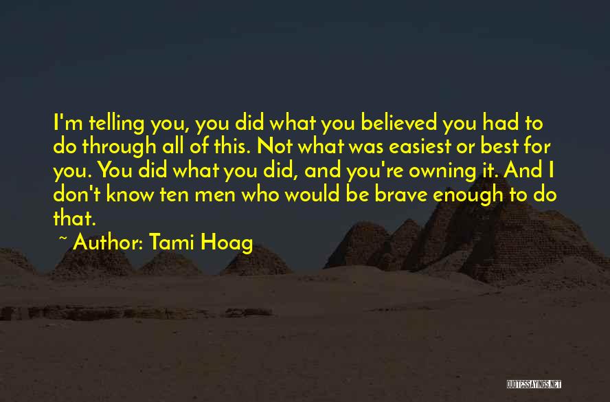 Tami Hoag Quotes: I'm Telling You, You Did What You Believed You Had To Do Through All Of This. Not What Was Easiest