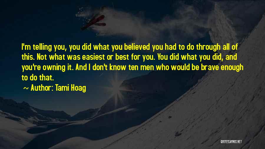 Tami Hoag Quotes: I'm Telling You, You Did What You Believed You Had To Do Through All Of This. Not What Was Easiest