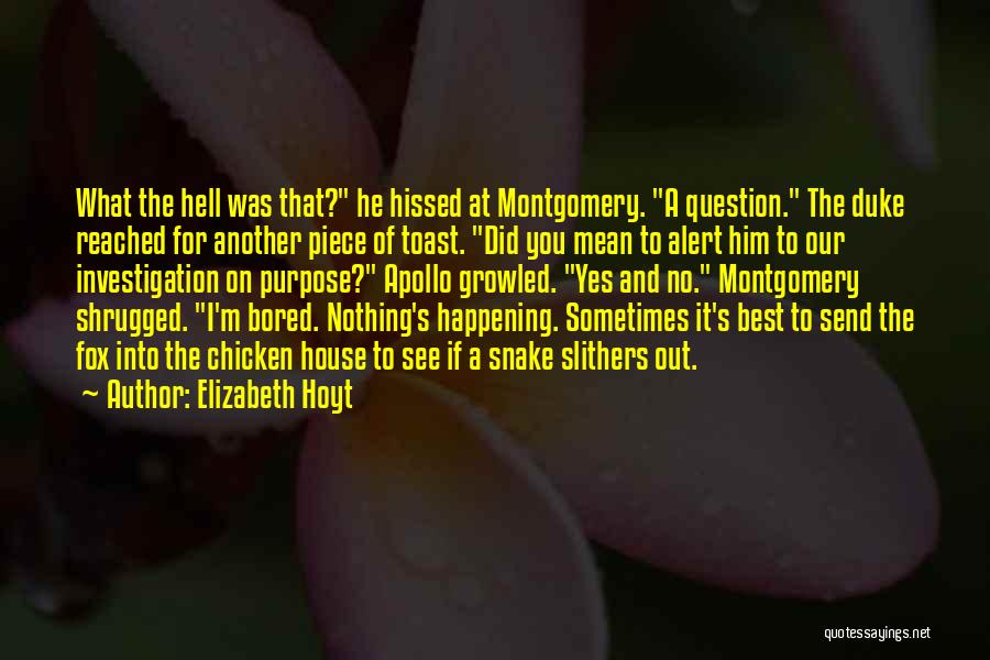 Elizabeth Hoyt Quotes: What The Hell Was That? He Hissed At Montgomery. A Question. The Duke Reached For Another Piece Of Toast. Did