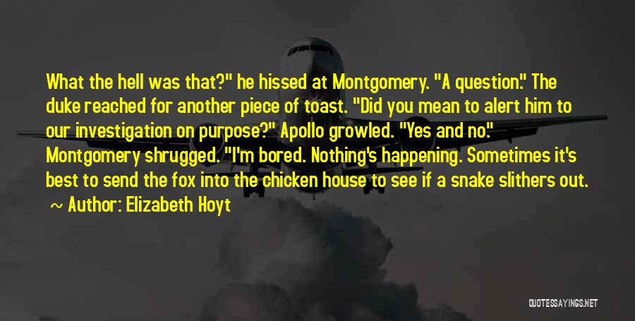 Elizabeth Hoyt Quotes: What The Hell Was That? He Hissed At Montgomery. A Question. The Duke Reached For Another Piece Of Toast. Did