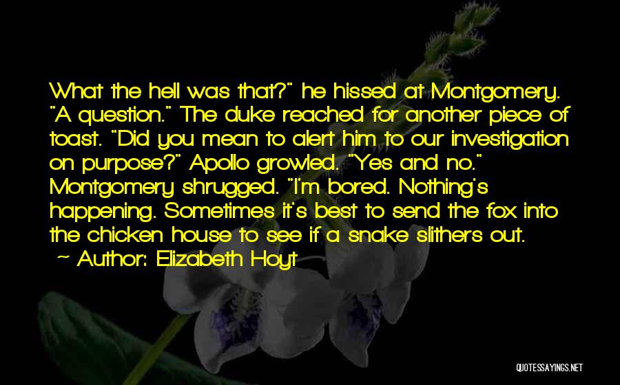 Elizabeth Hoyt Quotes: What The Hell Was That? He Hissed At Montgomery. A Question. The Duke Reached For Another Piece Of Toast. Did