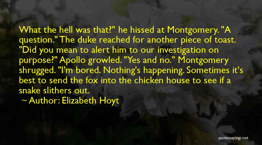 Elizabeth Hoyt Quotes: What The Hell Was That? He Hissed At Montgomery. A Question. The Duke Reached For Another Piece Of Toast. Did