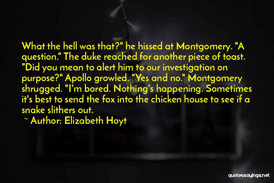 Elizabeth Hoyt Quotes: What The Hell Was That? He Hissed At Montgomery. A Question. The Duke Reached For Another Piece Of Toast. Did
