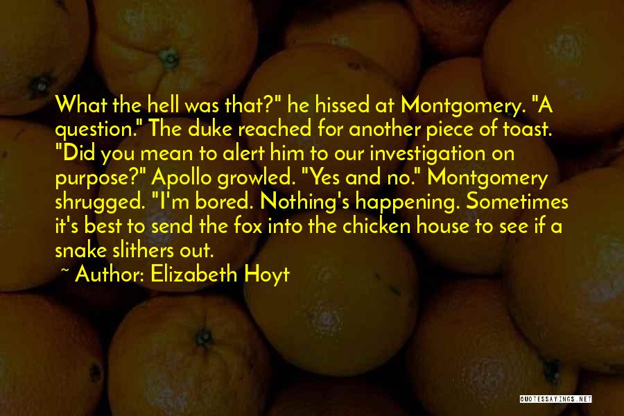 Elizabeth Hoyt Quotes: What The Hell Was That? He Hissed At Montgomery. A Question. The Duke Reached For Another Piece Of Toast. Did