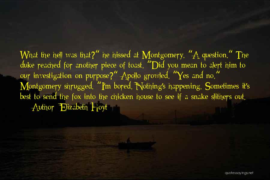 Elizabeth Hoyt Quotes: What The Hell Was That? He Hissed At Montgomery. A Question. The Duke Reached For Another Piece Of Toast. Did