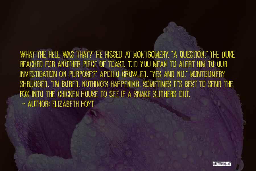 Elizabeth Hoyt Quotes: What The Hell Was That? He Hissed At Montgomery. A Question. The Duke Reached For Another Piece Of Toast. Did