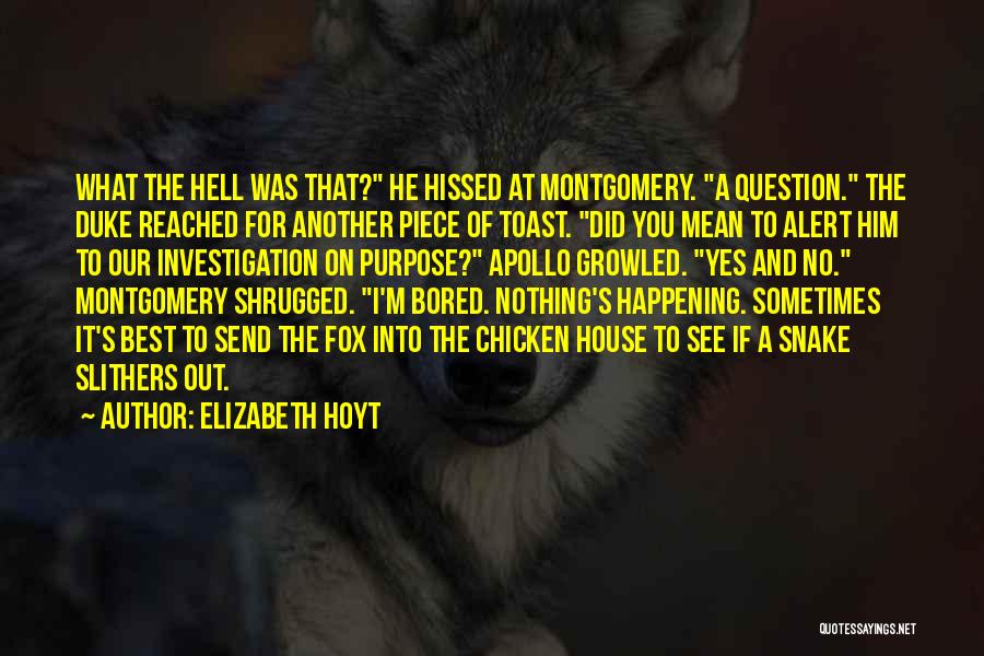 Elizabeth Hoyt Quotes: What The Hell Was That? He Hissed At Montgomery. A Question. The Duke Reached For Another Piece Of Toast. Did