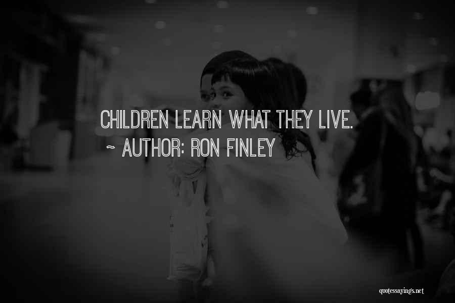 Ron Finley Quotes: Children Learn What They Live.