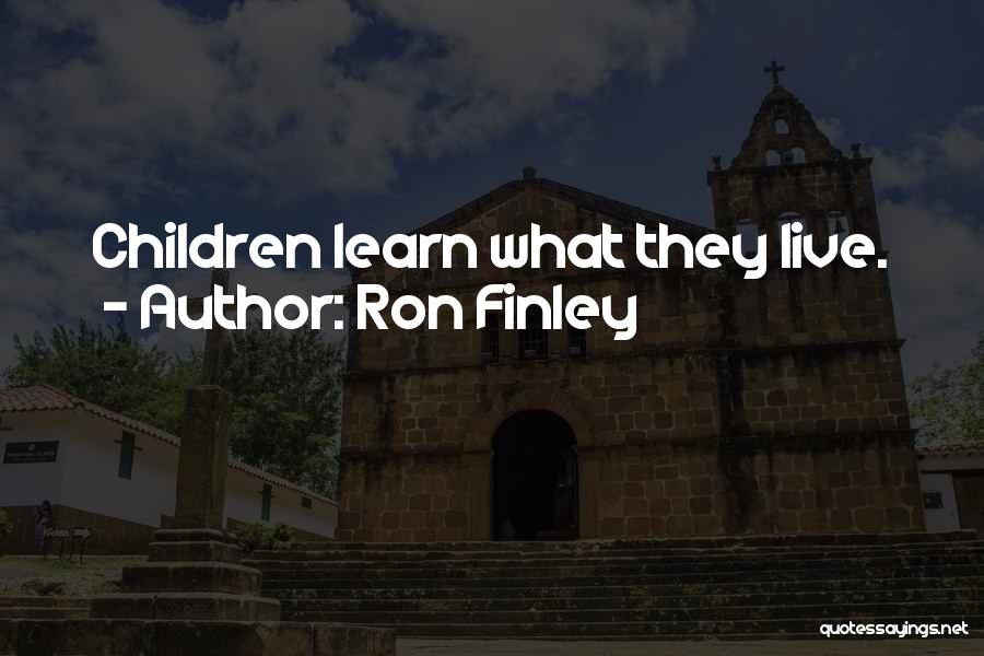 Ron Finley Quotes: Children Learn What They Live.