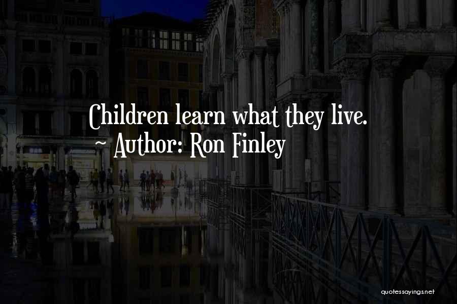 Ron Finley Quotes: Children Learn What They Live.